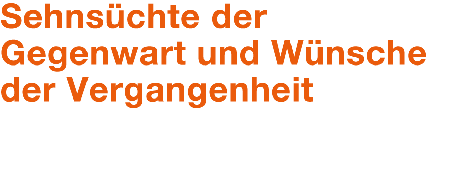 Sehns chte der Gegenwart und W nsche der Vergangenheit