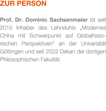Zur Person Prof. Dr. Dominic Sachsenmaier ist seit 2015 Inhaber des Lehrstuhls „Modernes China mit Schwerpunkt auf Gl...