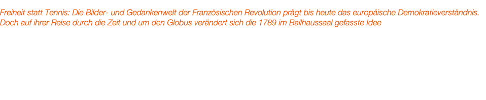 Freiheit statt Tennis: Die Bilder und Gedankenwelt der Franz sischen Revolution pr gt bis heute das europ ische Demok...