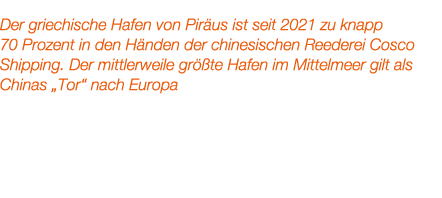 Der griechische Hafen von Pir us ist seit 2021 zu knapp 70 Prozent in den H nden der chinesischen Reederei Cosco Ship...