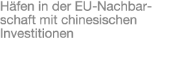 H fen in der EU Nachbarschaft mit chinesischen Investitionen