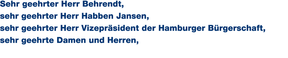 Sehr geehrter Herr Behrendt, sehr geehrter Herr Habben Jansen, sehr geehrter Herr Vizepr sident der Hamburger B rgers...
