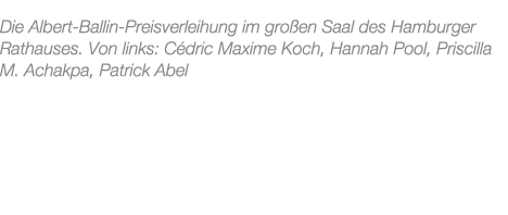 Die Albert Ballin Preisverleihung im gro en Saal des Hamburger Rathauses. Von links: C dric Maxime Koch, Hannah Pool,...
