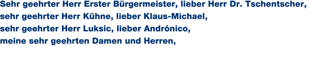 Sehr geehrter Herr Erster B rgermeister, lieber Herr Dr. Tschentscher, sehr geehrter Herr K hne, lieber Klaus Michael...