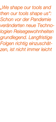 „We shape our tools and then our tools shape us“: Schon vor der Pandemie ver nderten neue Technologien Reisegewohnhei...
