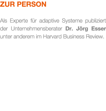 Zur Person Als Experte f r adaptive Systeme publiziert der Unternehmensberater Dr. J rg Esser unter anderem im Harvar...
