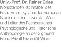 Univ. Prof. Dr. Rainer Gries (Vorsitzender) ist Inhaber des Franz Vranitzky Chair for European Studies an der Univers...
