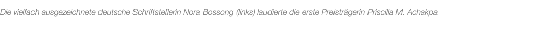 Die vielfach ausgezeichnete deutsche Schriftstellerin Nora Bossong (links) laudierte die erste Preistr gerin Priscill...