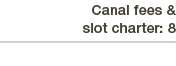 Canal fees & slot charter: 8