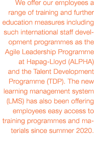 We offer our employees a range of training and further education measures including such international staff developm   