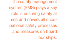 The safety management system (SMS) plays a key role in ensuring safety at sea and covers all occupational safety proc   
