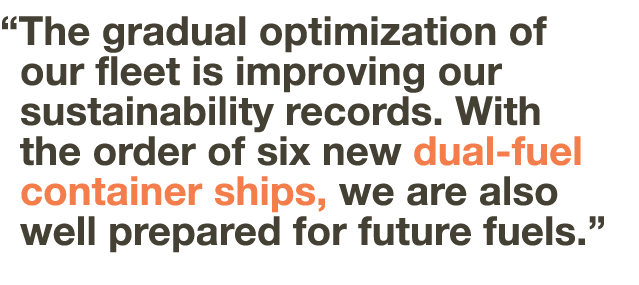   The gradual optimization of   our fleet is improving our  sustainability records  With the order of six new dual-fu   