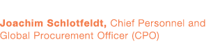 Joachim Schlotfeldt,  Chief Personnel and Global Procurement Officer (CPO)