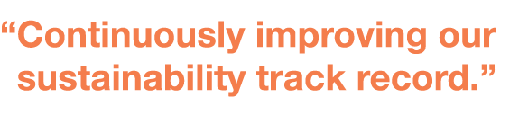    Continuously improving our sustainability  track record  
