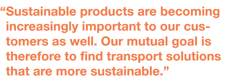   Sustainable products are becoming increasingly important to our customers as well  Our mutual goal is therefore to    