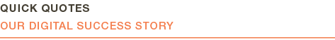  Quick Quotes  Our digital success story