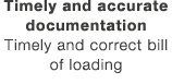 Timely and accurate documentation Timely and correct bill of loading