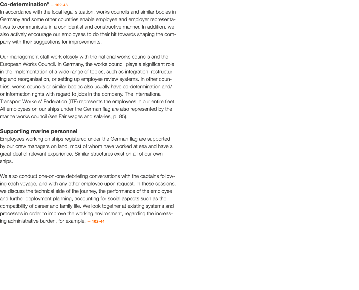 Co-determination6 — 102-43 In accordance with the local legal situation, works councils and similar bodies in Germany   