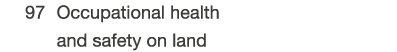  97  Occupational health and safety on land 