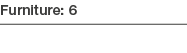 Furniture: 6 