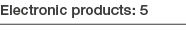 Electronic products: 5 