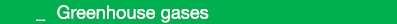  _ Greenhouse gases