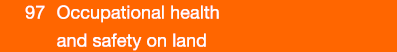  97  Occupational health and safety on land 