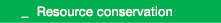  _ Resource conservation