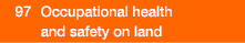  97  Occupational health and safety on land