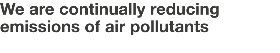 We are continually reducing  emissions of air pollutants