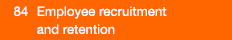  84  Employee recruitment and retention