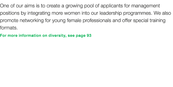 One of our aims is to create a growing pool of applicants for management positions by integrating more women into our   