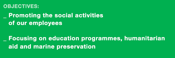 Objectives: _  Promoting the social activities of our employees _  Focusing on education programmes, humanitarian aid   