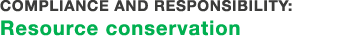 Compliance and responsibility: Resource conservation