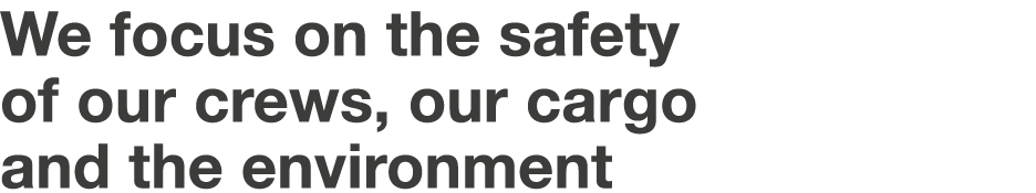 We focus on the safety of our crews, our cargo and the environment