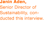 Janin Aden, Senior Director of Sustainability, conducted this interview  