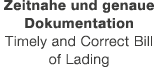 Zeitnahe und genaue Dokumentation Timely and Correct Bill of Lading