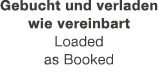 Gebucht und verladen wie vereinbart Loaded as Booked