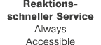 Reaktions schneller Service Always Accessible