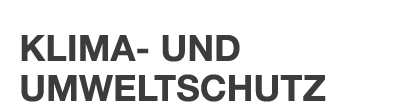 KLIMA UND ­UMWELTSCHUTZ
