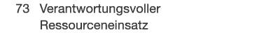  73 Verantwortungsvoller Ressourceneinsatz