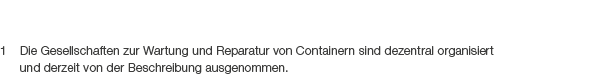 1 Die Gesellschaften zur Wartung und Reparatur von Containern sind dezentral organisiert und derzeit von der Beschrei...