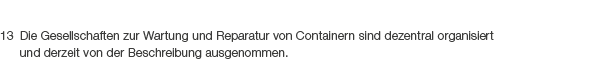 13 Die Gesellschaften zur Wartung und Reparatur von Containern sind dezentral organisiert und derzeit von der Beschre...