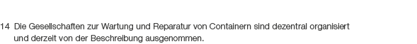 14 Die Gesellschaften zur Wartung und Reparatur von Containern sind dezentral organisiert und derzeit von der Beschre...