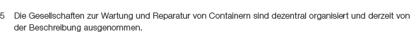 5 Die Gesellschaften zur Wartung und Reparatur von Containern sind dezentral organisiert und derzeit von der Beschrei...