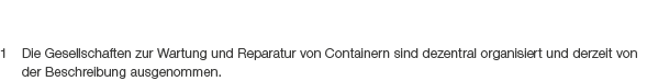 1 Die Gesellschaften zur Wartung und Reparatur von Containern sind dezentral organisiert und derzeit von der Beschrei...
