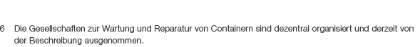 6 Die Gesellschaften zur Wartung und Reparatur von Containern sind dezentral ­organisiert und derzeit von der Beschre...