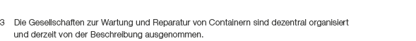 3 Die Gesellschaften zur Wartung und Reparatur von Containern sind dezentral organisiert und derzeit von der Beschrei...