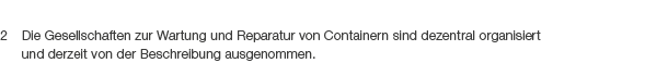 2 Die Gesellschaften zur Wartung und Reparatur von Containern sind dezentral organisiert und derzeit von der Beschrei...