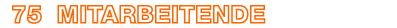 75 Mitarbeitende